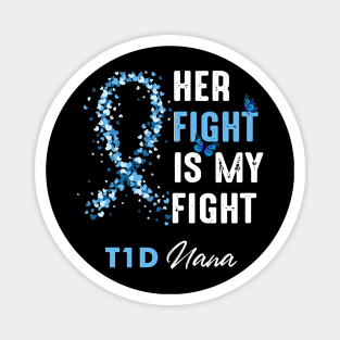 Her Fight Is My Fight T1D Nana Diabetes Awareness Type 1 Magnet